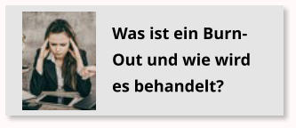 Was ist ein Burn-Out und wie wird es behandelt?