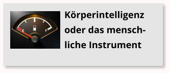 Krperintelligenz oder das mensch-liche Instrument