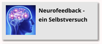Das Geschenk der Aufmerksamkeit Neurofeedback - ein Selbstversuch