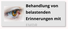 Behandlung von belastenden Erinnerungen mit EMDR