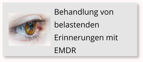 Behandlung von belastenden Erinnerungen mit EMDR
