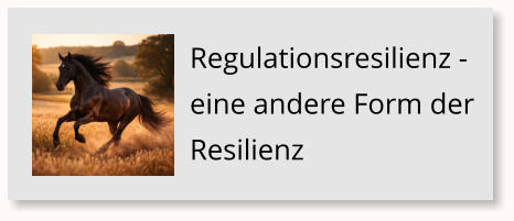 Regulationsresilienz - eine andere Form der Resilienz
