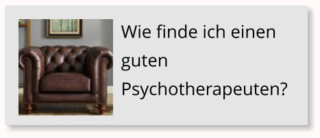 Wie finde ich einen guten Psychotherapeuten?